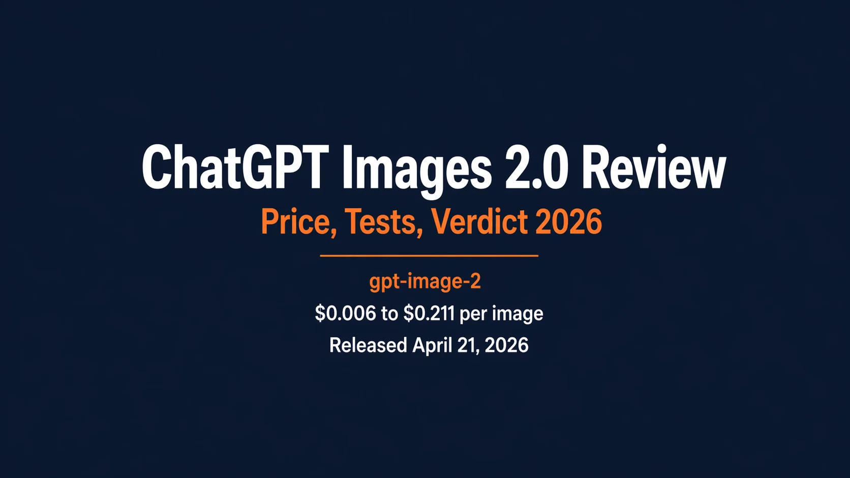 ChatGPT Images 2.0 Review 2026 hero showing gpt-image-2 pricing $0.006 to $0.211 per image and April 21 2026 release date
